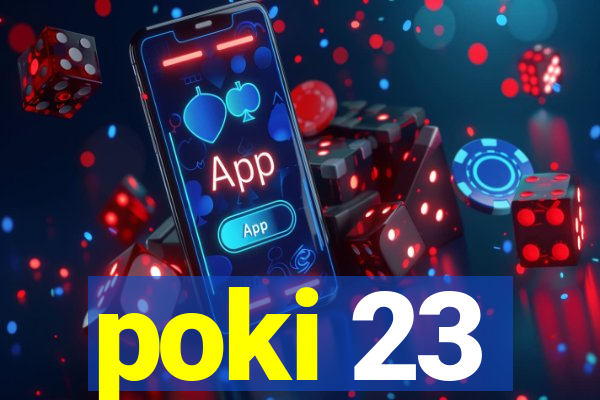 poki 23